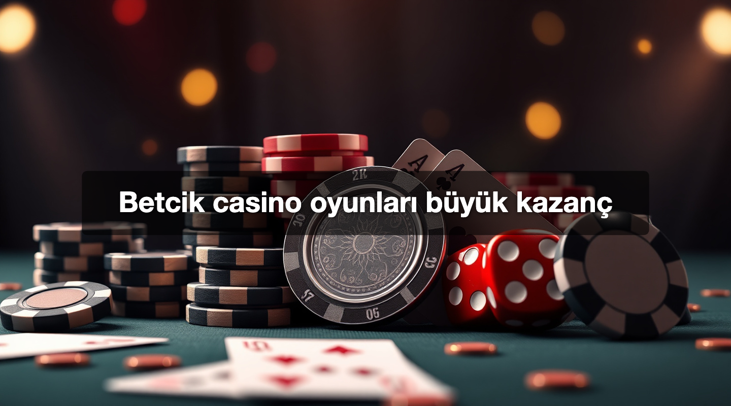 Betcik casino oyunları büyük kazanç