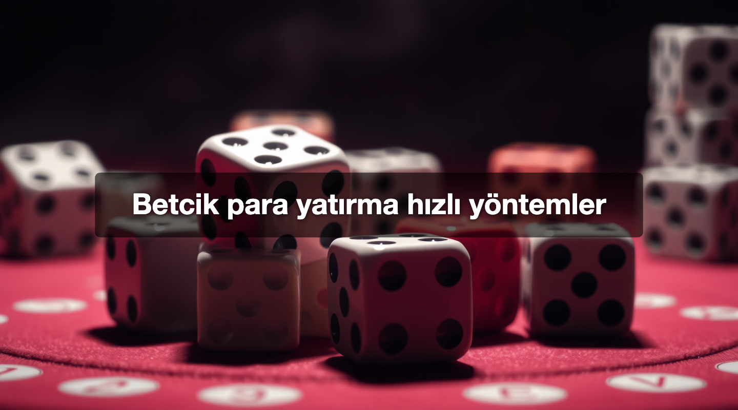 Betcik para yatırma hızlı yöntemler